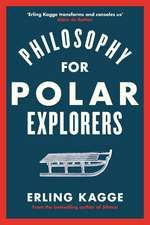Kagge, E: Philosophy for Polar Explorers