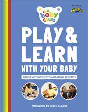 Play and Learn With Your Baby: Simple Activities with Amazing Benefits