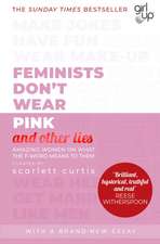 Feminists Don't Wear Pink (and other lies): Amazing women on what the F-word means to them