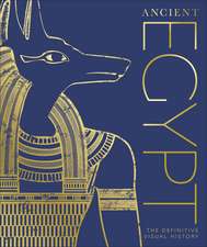 Ancient Egypt: The Definitive Visual History