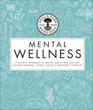 Neal's Yard Remedies Mental Wellness: A Holistic Approach To Mental Health And Healing. Natural Remedies, Foods, Lifestyle Strategies, Therapies