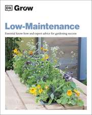 Grow Low Maintenance: Essential Know-how and Expert Advice for Gardening Success