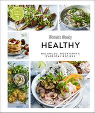 Australian Women's Weekly Healthy Eating: Balanced, Nourishing Everyday Recipes