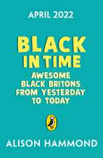 Black in Time: Awesome Black Britons from Yesterday to Today