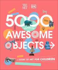 The Met 5000 Years of Awesome Objects: A History of Art for Children