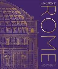 Ancient Rome: The Definitive Visual History