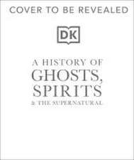 A History of Ghosts, Spirits and the Supernatural