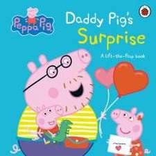 Peppa Pig: Daddy Pig's Surprise: A Lift-the-Flap Book