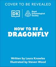 How to be a Dragonfly (in association with the Royal Entomological Society)