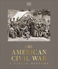 The American Civil War: A Visual History