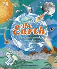 The Earth: Explore Our Planet Inside and Out