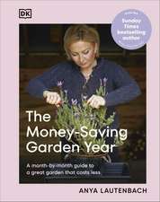 The Money-Saving Garden Year: A Month-by-month Guide to a Great Garden that Costs Less