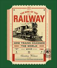 The Rise of the Railway: How Trains Changed the World