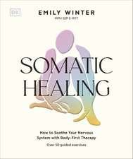 Somatic Healing: How to Soothe Your Nervous System with Body-First Therapy