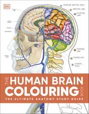 The Human Brain Colouring Book: The Ultimate Anatomy Study Guide