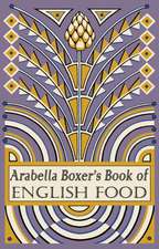 Arabella Boxer's Book of English Food: A Rediscovery of British Food From Before the War