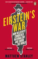 Einstein's War: How Relativity Conquered Nationalism and Shook the World