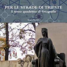 Per Le Strade Di Trieste. Il Terzo Quaderno Di Fotografie