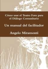 Cómo usar el Teatro Foro para el Diálogo Comunitario - Un manual del facilitador