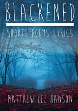 BLACKENED Shorts.Poems.Lyrics