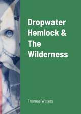 Dropwater Hemlock & The Wilderness