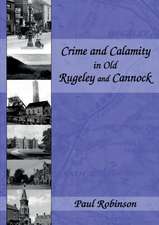 Crime and Calamity in Old Rugeley and Cannock