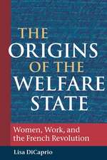 The Origins of the Welfare State: Women, Work, and the French Revolution