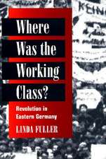 Where Was the Working Class?: REVOLUTION IN EASTERN GERMANY