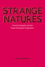 Strange Natures: Futurity, Empathy, and the Queer Ecological Imagination