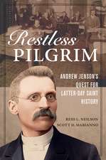 Restless Pilgrim: Andrew Jenson's Quest for Latter-day Saint History