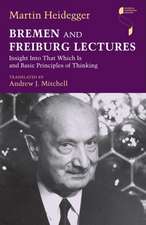 Bremen and Freiburg Lectures – Insight Into That Which Is and Basic Principles of Thinking