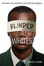 Blinded by the Whites – Why Race Still Matters in 21st–Century America