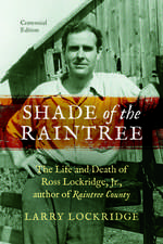 Shade of the Raintree, Centennial Edition – The Life and Death of Ross Lockridge, Jr., author of Raintree County