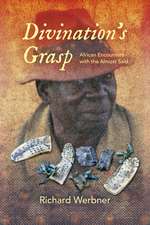 Divination`s Grasp – African Encounters with the Almost Said