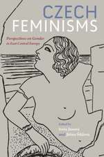 Czech Feminisms: Perspectives on Gender in East Central Europe