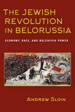 The Jewish Revolution in Belorussia – Economy, Race, and Bolshevik Power