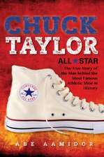 Chuck Taylor, All Star – The True Story of the Man behind the Most Famous Athletic Shoe in History