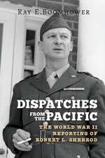 Dispatches from the Pacific – The World War II Reporting of Robert L. Sherrod