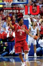 Unknown, Untold, and Unbelievable Stories of IU Sports