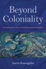 Beyond Coloniality – Citizenship and Freedom in the Caribbean Intellectual Tradition