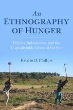 An Ethnography of Hunger – Politics, Subsistence, and the Unpredictable Grace of the Sun