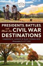 Presidents, Battles, and Must–See Civil War Dest – Exploring a Kentucky Divided