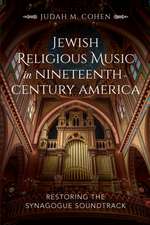 Jewish Religious Music in Nineteenth–Century Ame – Restoring the Synagogue Soundtrack