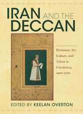 Iran and the Deccan – Persianate Art, Culture, and Talent in Circulation, 1400–1700