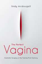 The Perfect Vagina – Cosmetic Surgery in the Twenty–First Century