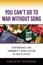 You Can`t Go to War without Song – Performance and Community Mobilization in South Africa