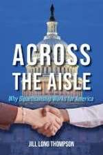 Across the Aisle – Why Bipartisanship Works for America