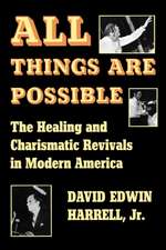 All Things Are Possible – The Healing and Charismatic Revivals in Modern America