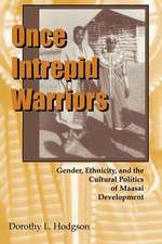 Once Intrepid Warriors – Gender, Ethnicity, and the Cultural Politics of Maasai Development