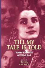 Till My Tale Is Told – Women`s Memoirs of the Gulag